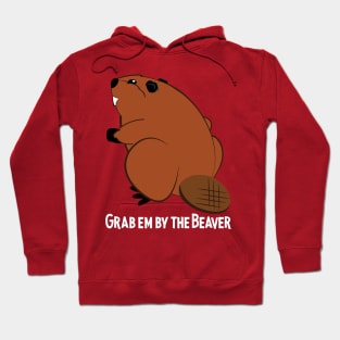 Grab em by the Beaver Hoodie